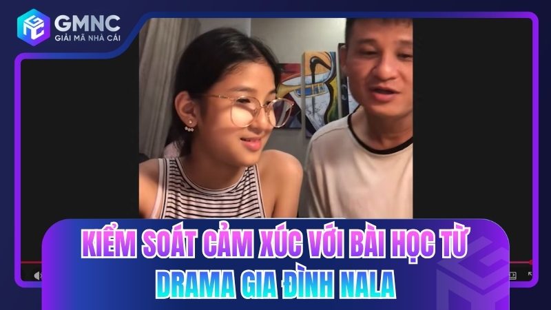 Kiểm soát cảm xúc với bài học từ drama gia đình NaLa