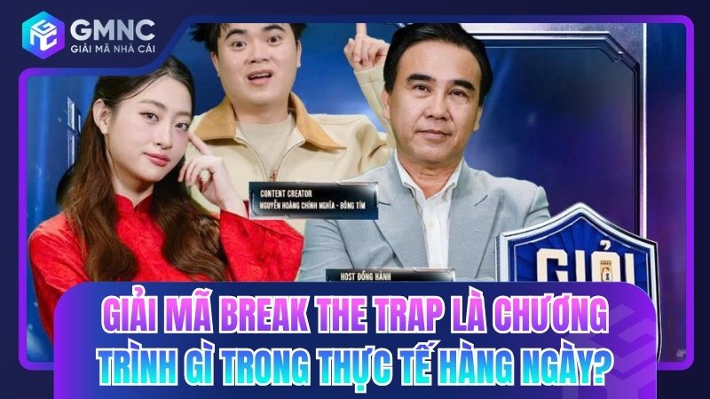 Giải Mã Break The Trap là chương trình gì trong thực tế hàng ngày?