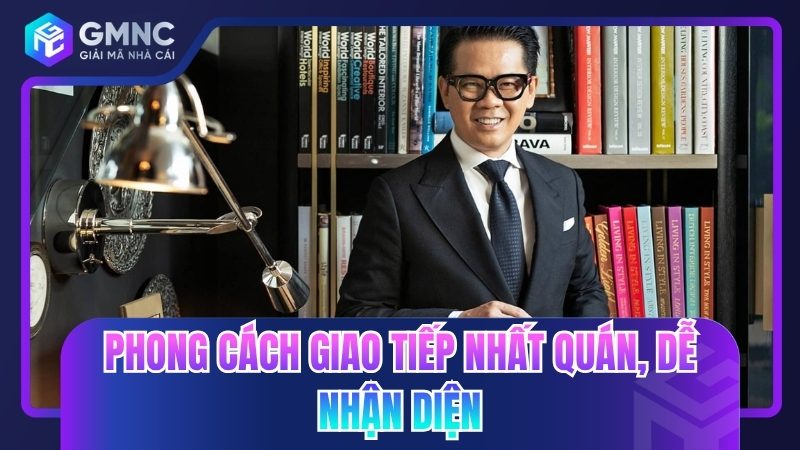 Phong cách giao tiếp nhất quán, dễ nhận diện