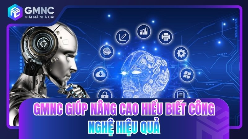 GMNC giúp nâng cao hiểu biết công nghệ hiệu quả