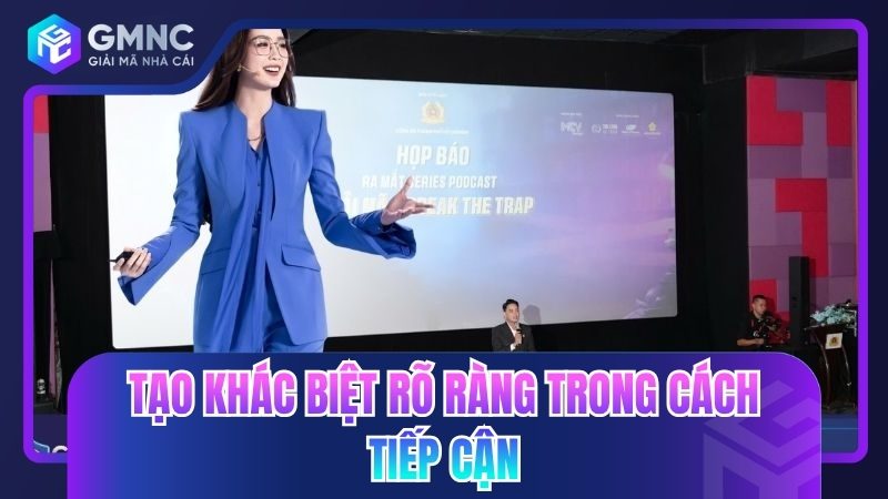 Tạo khác biệt rõ ràng trong cách tiếp cận