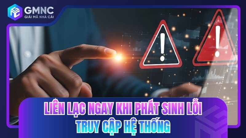 Liên lạc ngay khi phát sinh lỗi truy cập hệ thống
