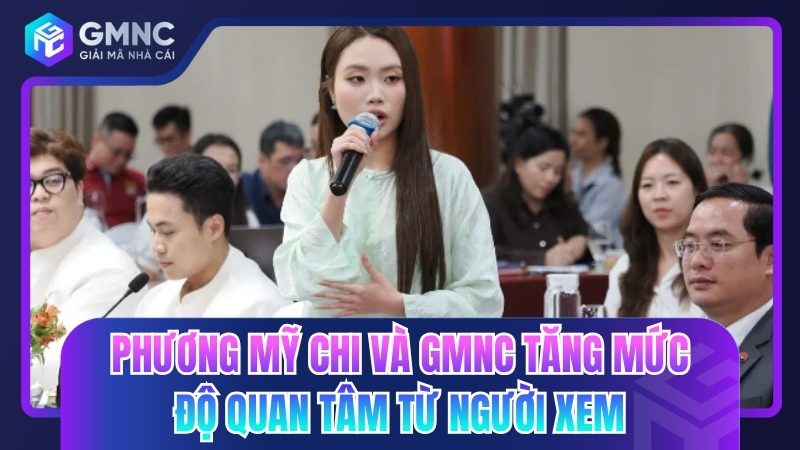 Phương Mỹ Chi và GMNC tăng mức độ quan tâm từ người xem rõ rệt