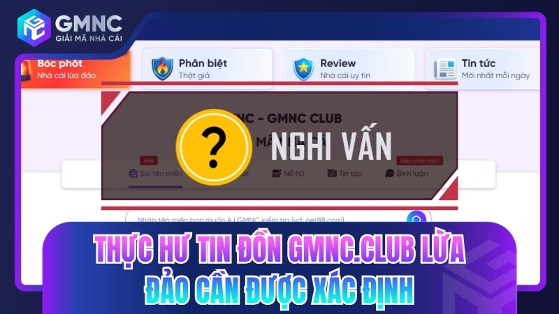 Thực hư tin đồn GMNC.CLUB lừa đảo cần được xác định rõ ràng